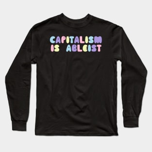 capitalism is ableist Long Sleeve T-Shirt